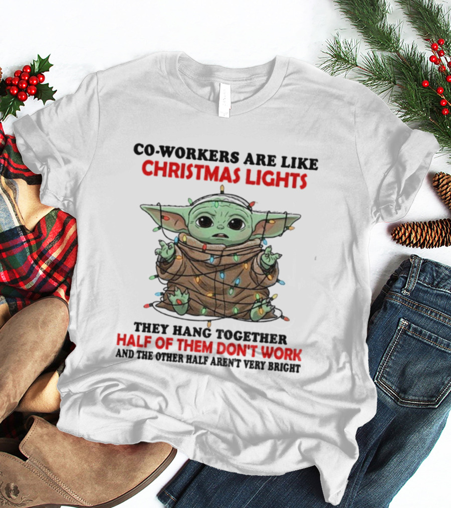 Baby Yoda Co-Workers Are Like Christmas Lights Half Of Them Don’t Work T-Shirt