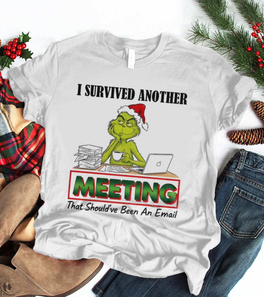 Grinch I Survived Another Meeting That Should’ve Been An Email Christmas T-Shirt
