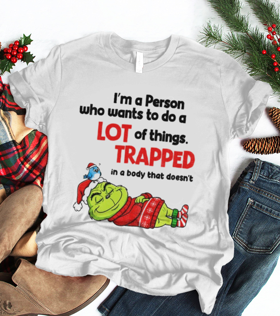 I'm A Person Who Wants To Do A Lot Of Things Trapped Grinch Santa Christmas T-Shirt