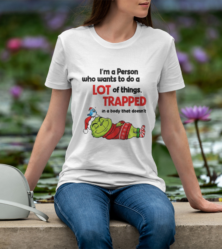 I'm A Person Who Wants To Do A Lot Of Things Trapped Grinch Santa Christmas T-Shirt
