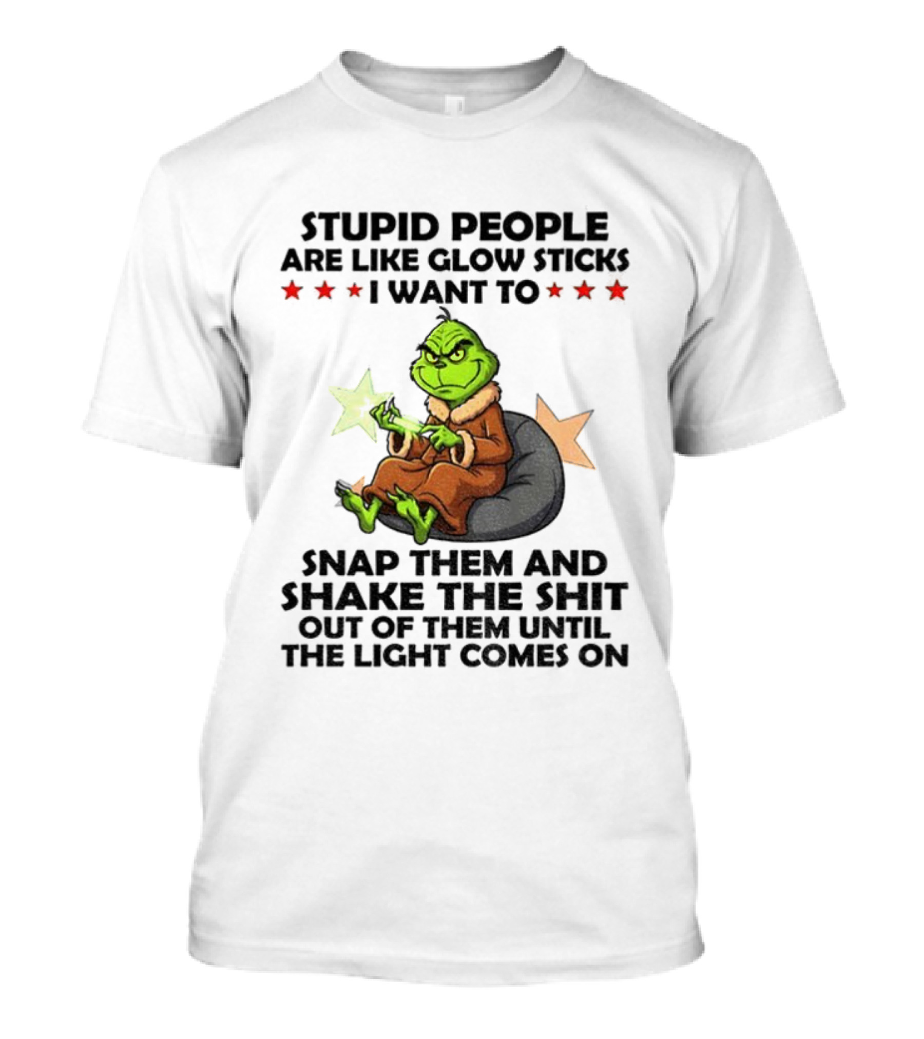 Stupid People Are Like Glow Sticks Grinch Christmas Snap Them Until The Light Comes On T-Shirt
