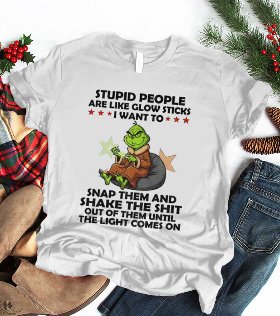 Stupid People Are Like Glow Sticks Grinch Christmas Snap Them Until The Light Comes On T-Shirt