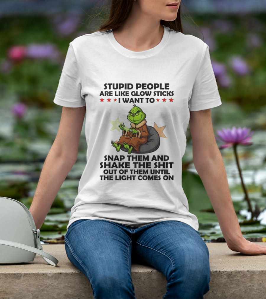 Stupid People Are Like Glow Sticks Grinch Christmas Snap Them Until The Light Comes On T-Shirt