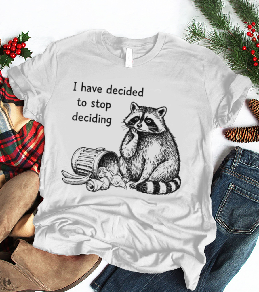 Raccoon I Have Decided To Stop Deciding Dumped Trash T-Shirt