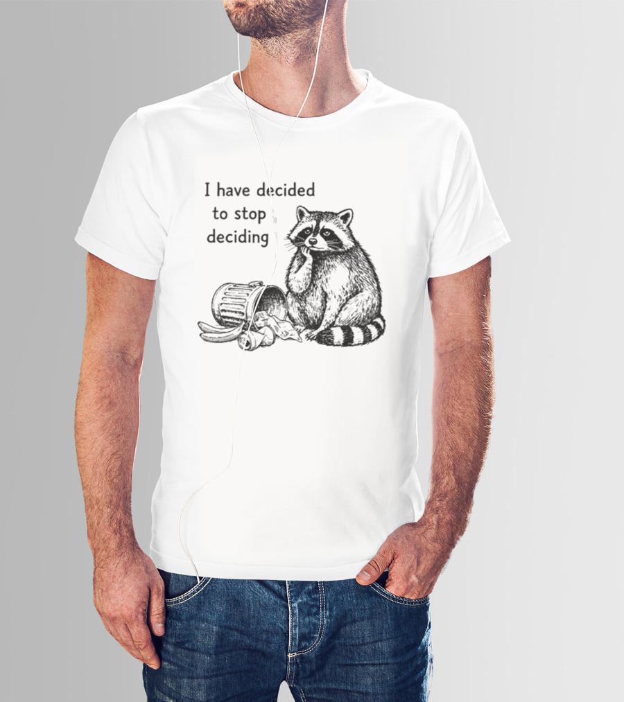 Raccoon I Have Decided To Stop Deciding Dumped Trash T-Shirt