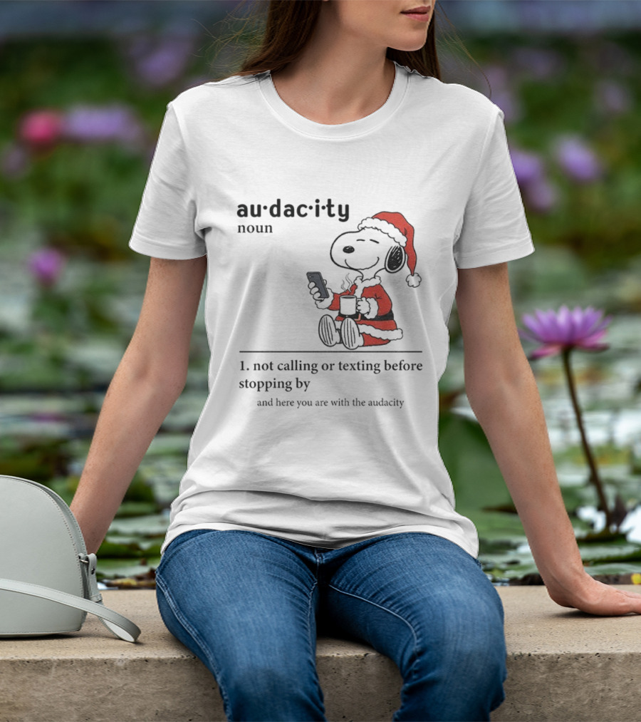 Snoopy Santa Hat Audacity Definition Noun Not Calling Or Texting Before Stopping By Christmas T-Shirt