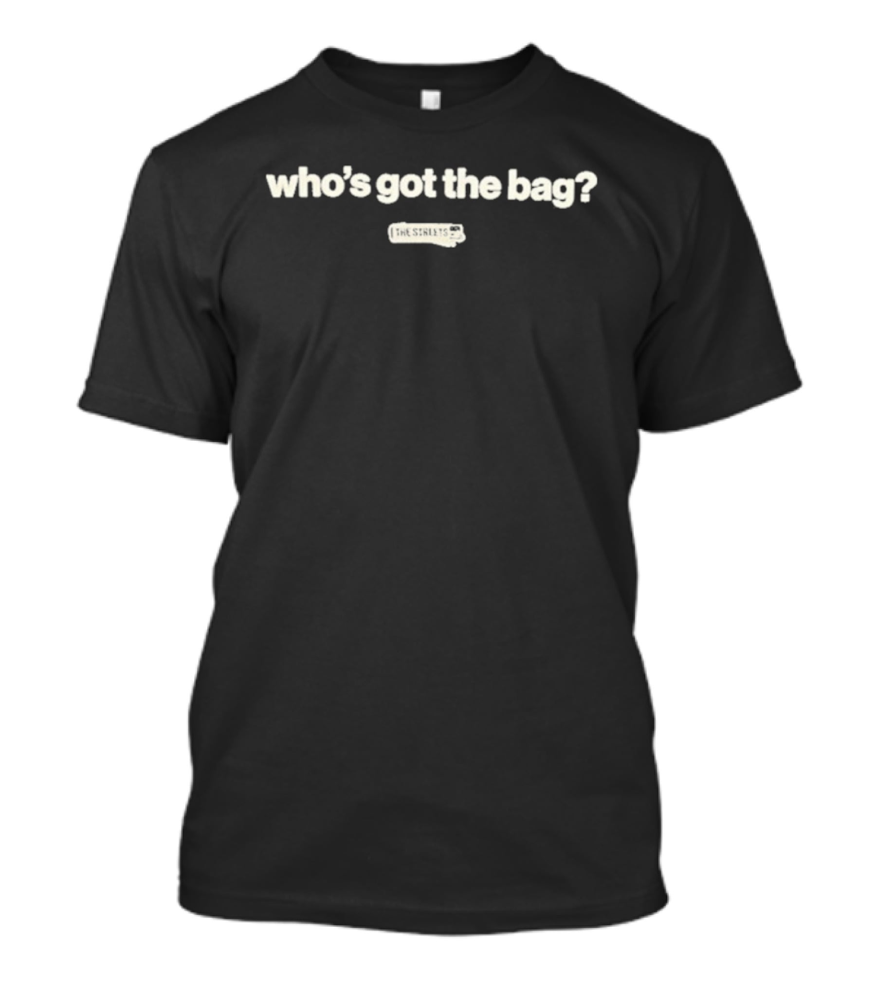 The Streets Who's Got The Bag? Classic Merchandise Fashion Query T-Shirt