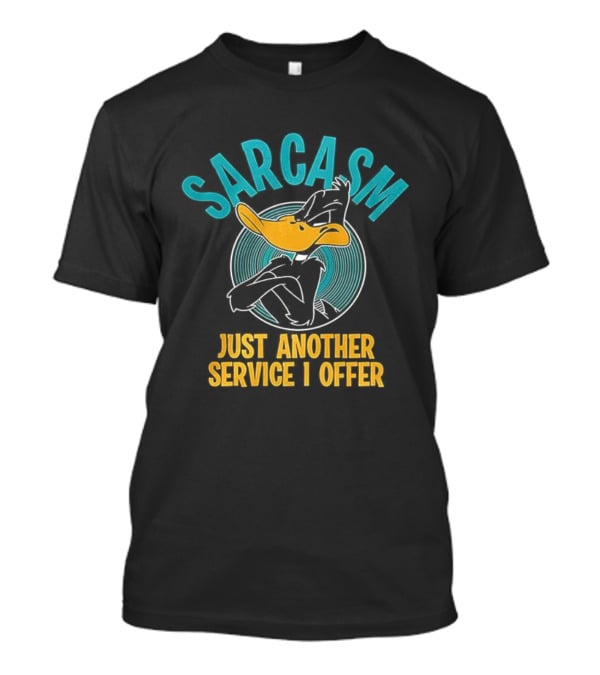Daffy Duck Sarcasm Just Another Service I Offer T-Shirt