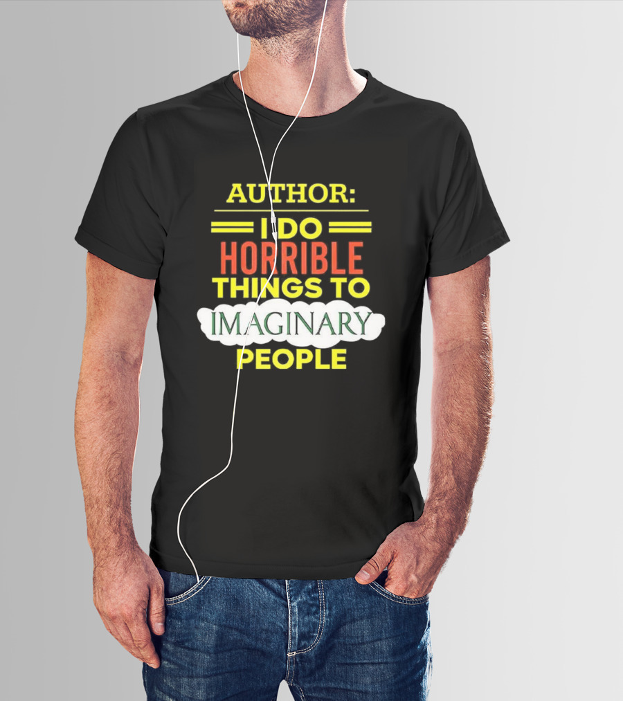 ```Author I Do Horrible Things To Imaginary People``` T-Shirt