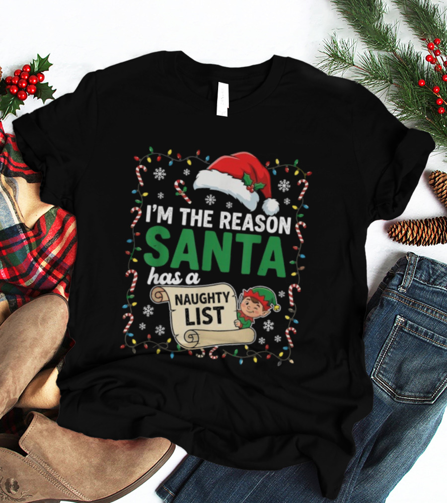 I'm The Reason Santa Has A Naughty List Christmas Elf Santa Hat Candy Cane Holiday Lights Snowflakes T-Shirt