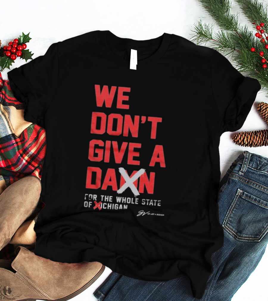 Ohio State Buckeyes We Don’t Give A Damn For The Whole State Of Michigan T-Shirt