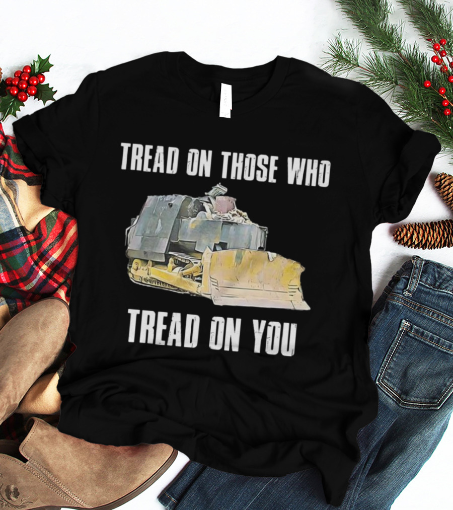 Tread On Those Who Tread On You Bulldozer Illustration T-Shirt