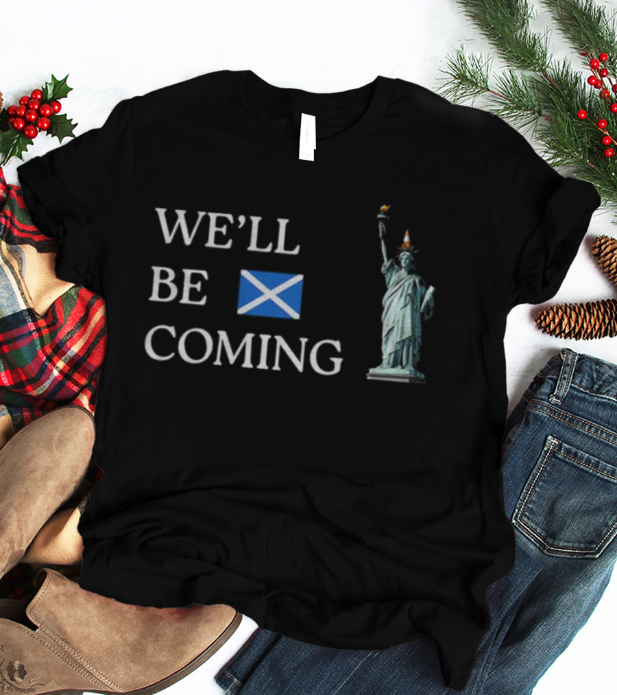 We'll Be Coming Scotland World Cup 2026 Statue Of Liberty Cone Hat T-Shirt