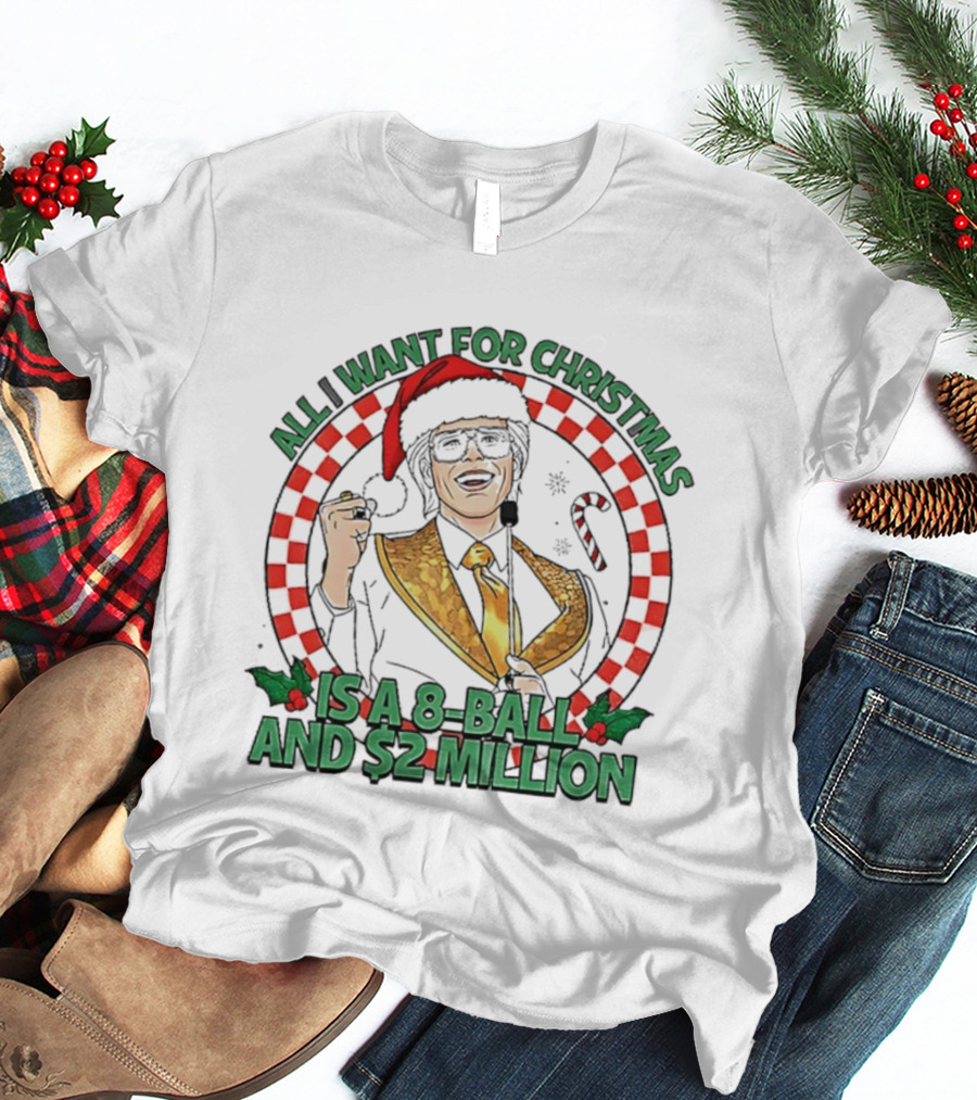 All I Want For Christmas Is A 8-Ball And $2 Million T-Shirt