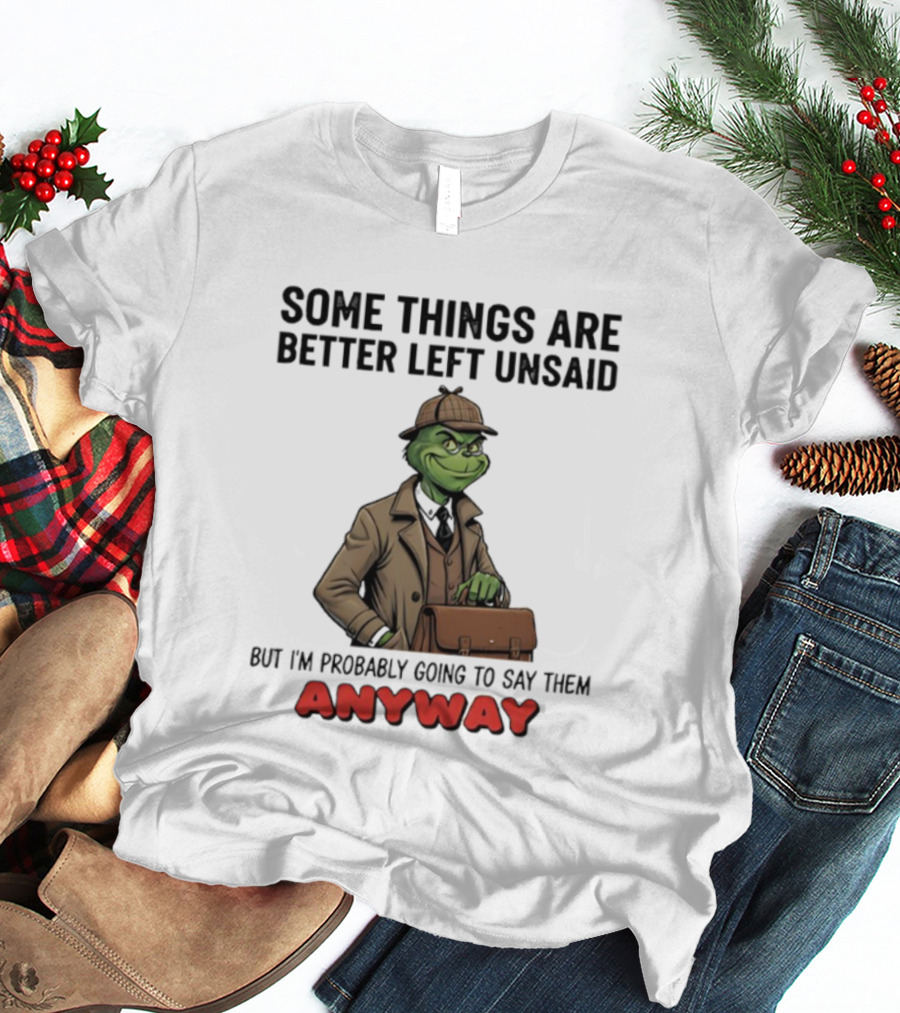 Grinch Some Things Are Better Left Unsaid But I’m Probably Going To Say Them Anyway Detective Style T-Shirt