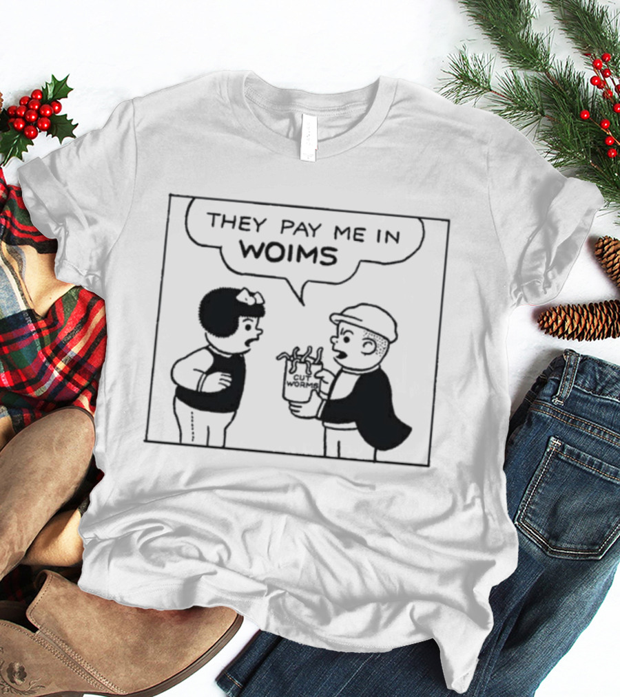 They Pay Me In Woims Comic Style Dialogue T-Shirt