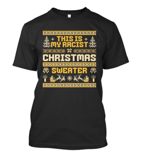 This Is My Racist Christmas Sweater T-Shirt