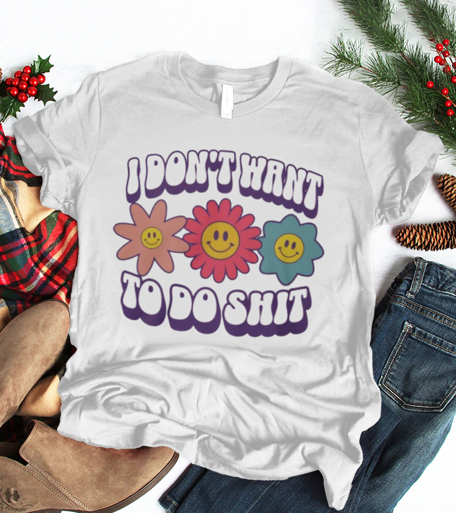 I Don’t Want To Do Shit Smiley Flowers Retro Vibe T-Shirt
