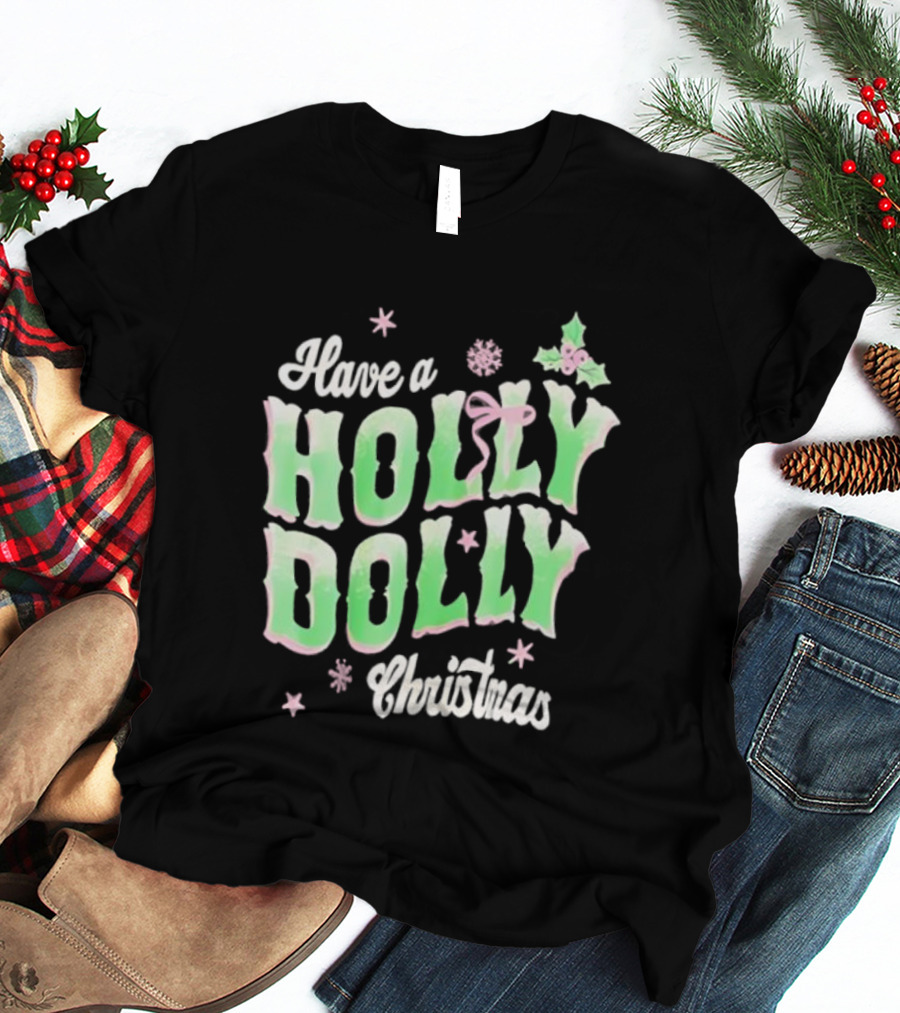 Have A Holly Dolly Christmas Holiday Season Green Pink Decor T-Shirt