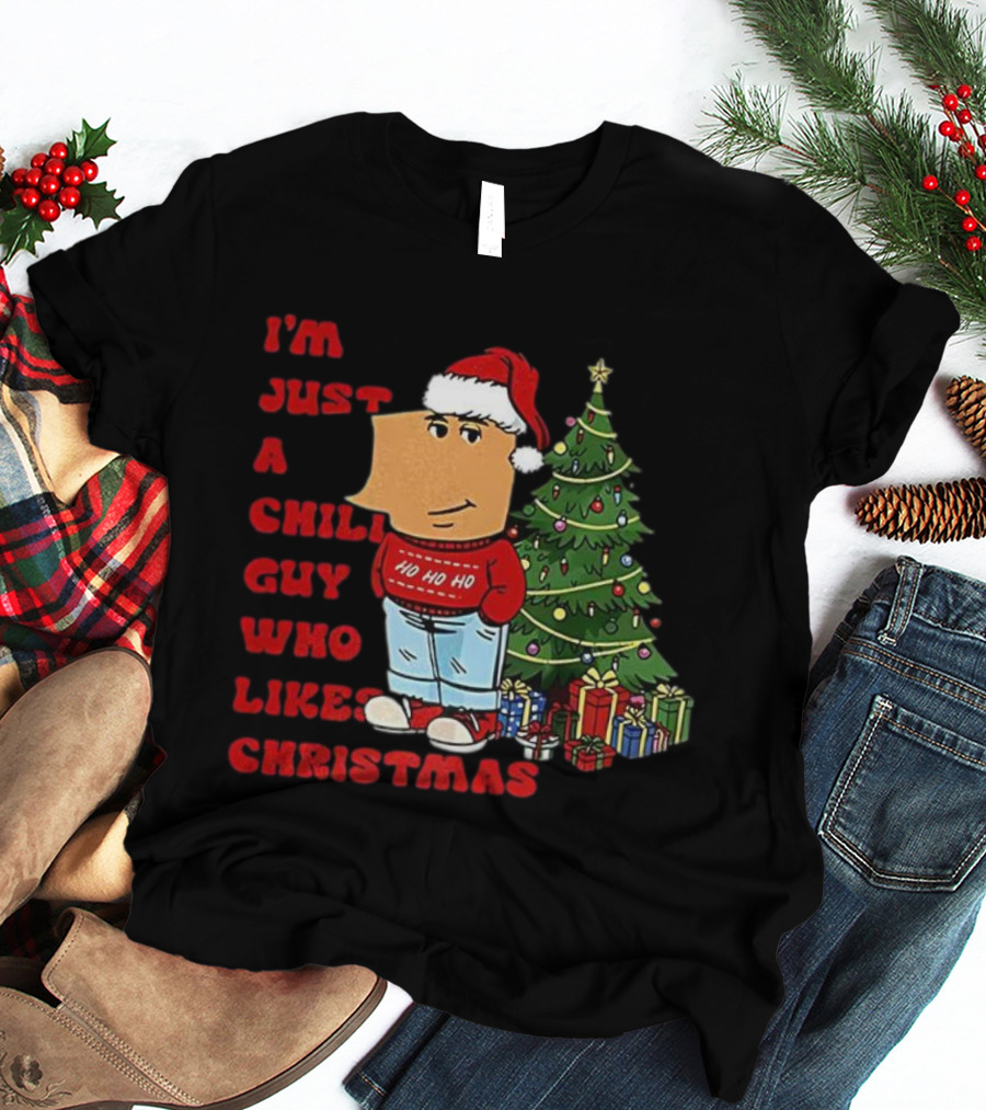 I’m Just A Chill Guy Who Likes Christmas Ho Ho Ho Tree Presents T-Shirt