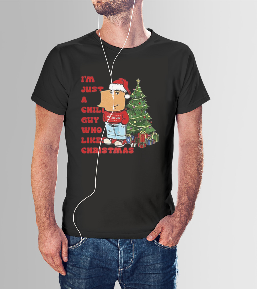 I’m Just A Chill Guy Who Likes Christmas Ho Ho Ho Tree Presents T-Shirt