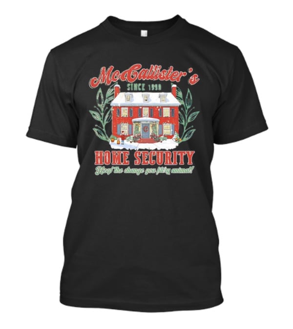 McAllister’s Home Security Keep The Change You Filthy Animal Since 1990 T-Shirt