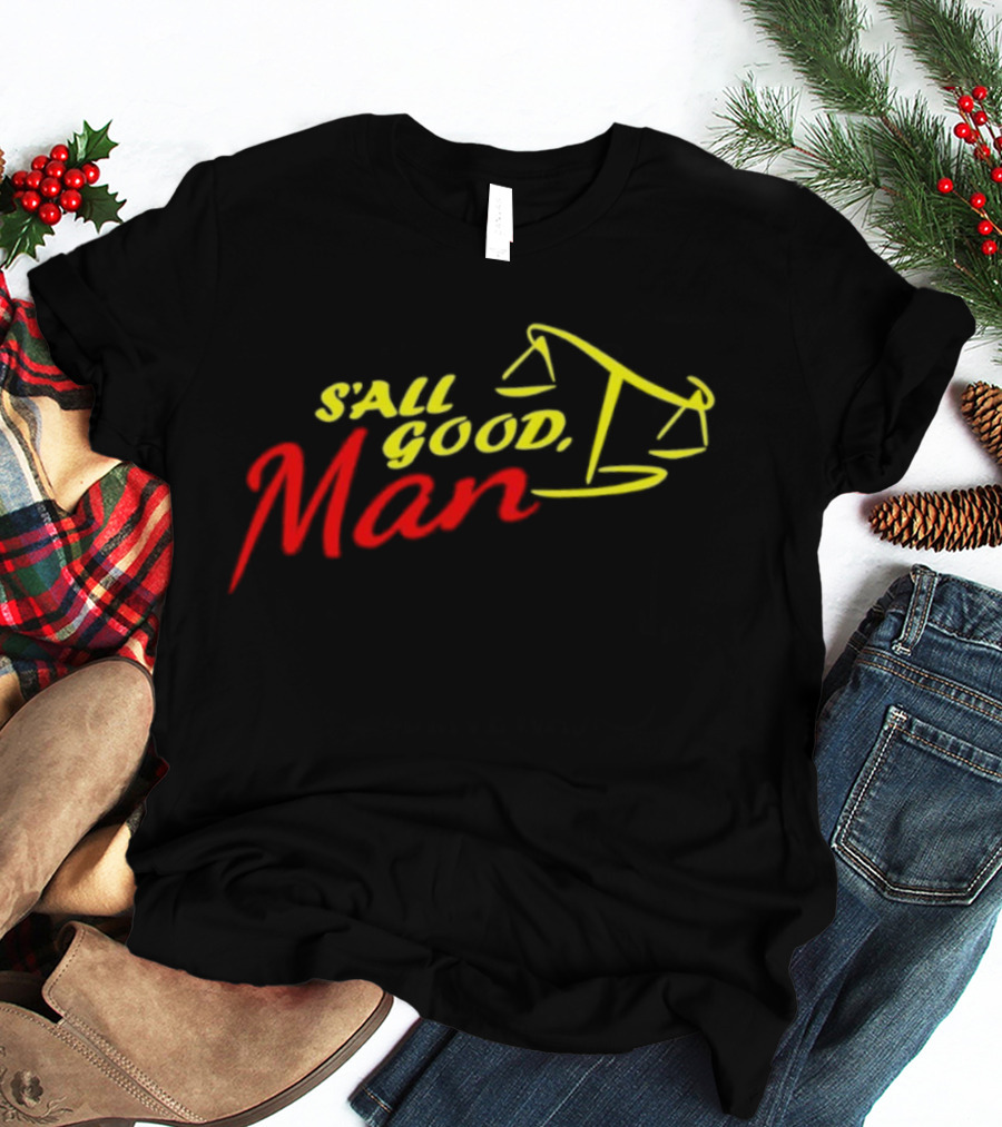 S'all Good Man Better Call Saul Scales Of Justice Design T-Shirt