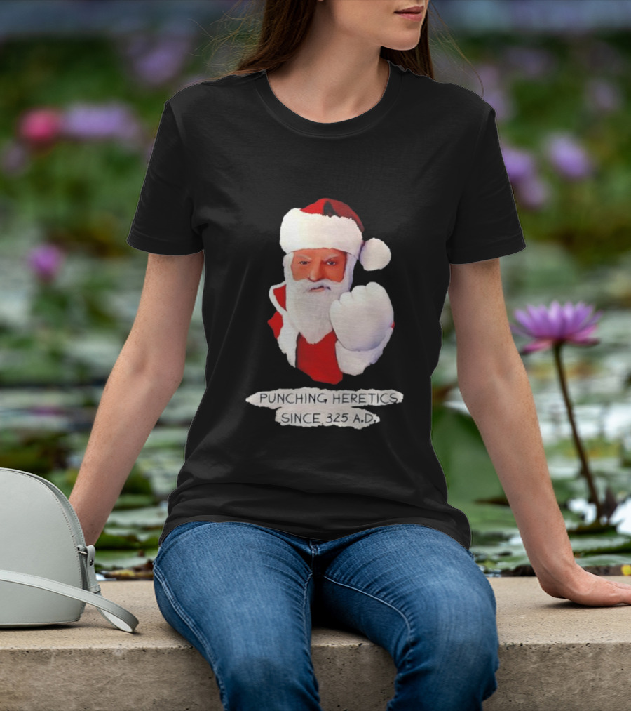 Punching Heretics Since 325 A.D. Santa Claus T-Shirt