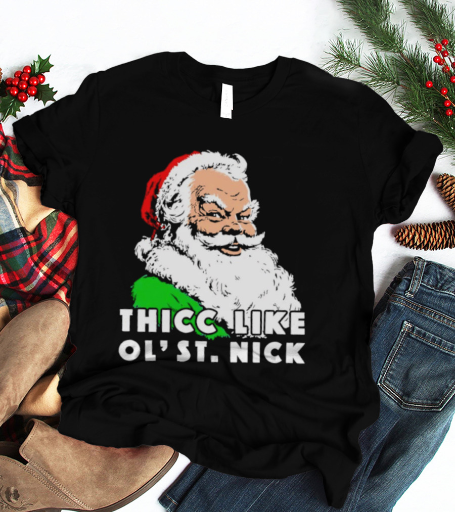 Thicc Like Ol’ St. Nick Santa Christmas T-Shirt