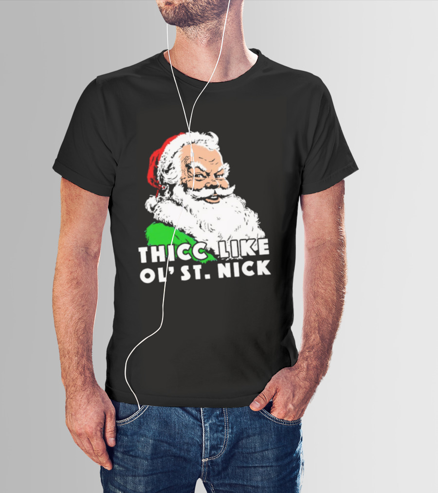 Thicc Like Ol’ St. Nick Santa Christmas T-Shirt