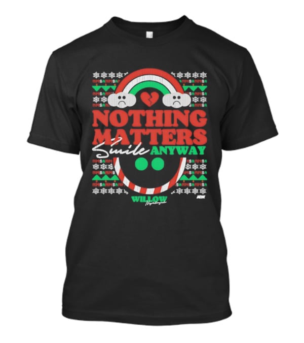 Nothing Matters Smile Anyway Willow Nightingale Christmas Holiday T-Shirt