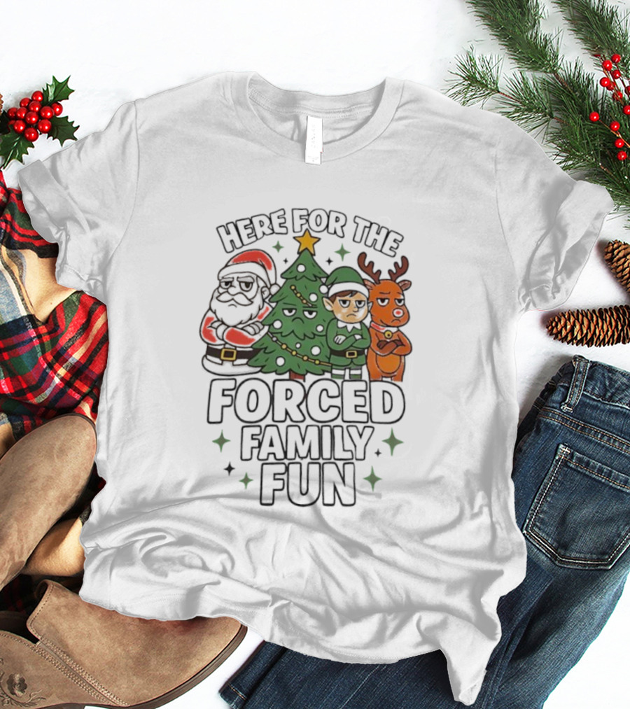 Here For The Forced Family Fun Christmas Santa Elf Reindeer Tree T-Shirt