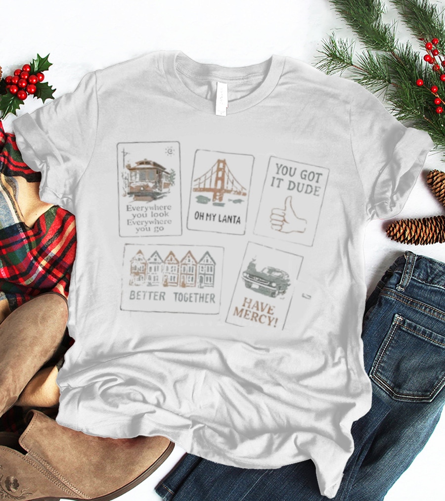 San Francisco Icons Full House Better Together You Got It Dude Have Mercy Graphics T-Shirt