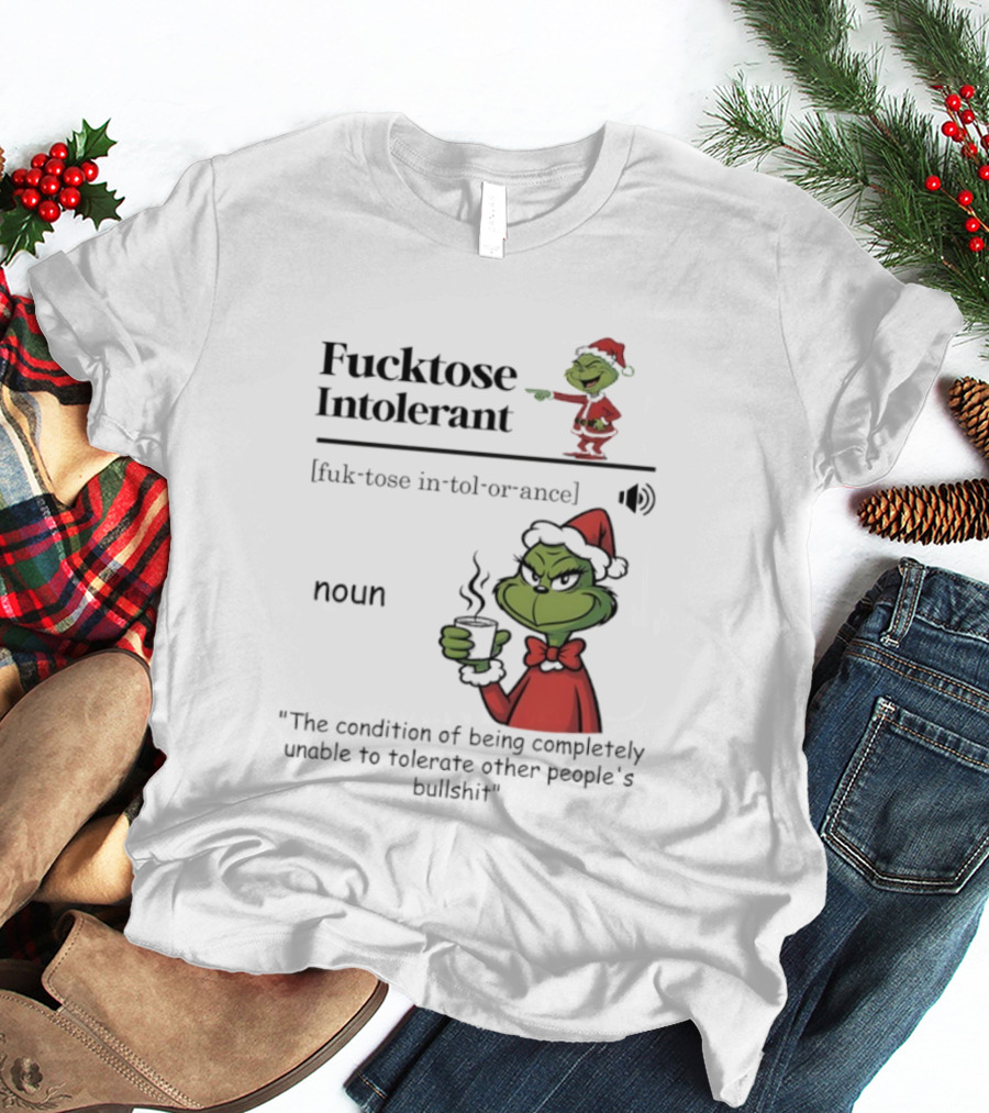 Grinch Christmas Fucktose Intolerant Definition Noun Statement T-Shirt