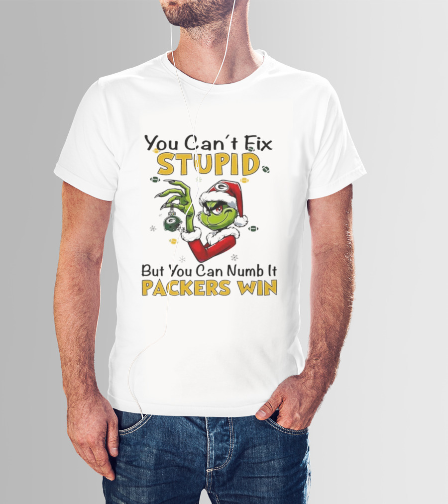 You Can't Fix Stupid But You Can Numb It Packers Win Grinch T-Shirt