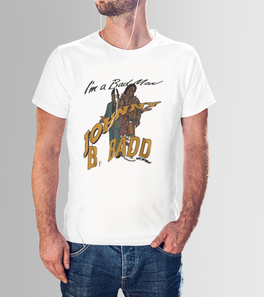 I'm A Bad Man Johnny B. Badd Retro Style T-Shirt