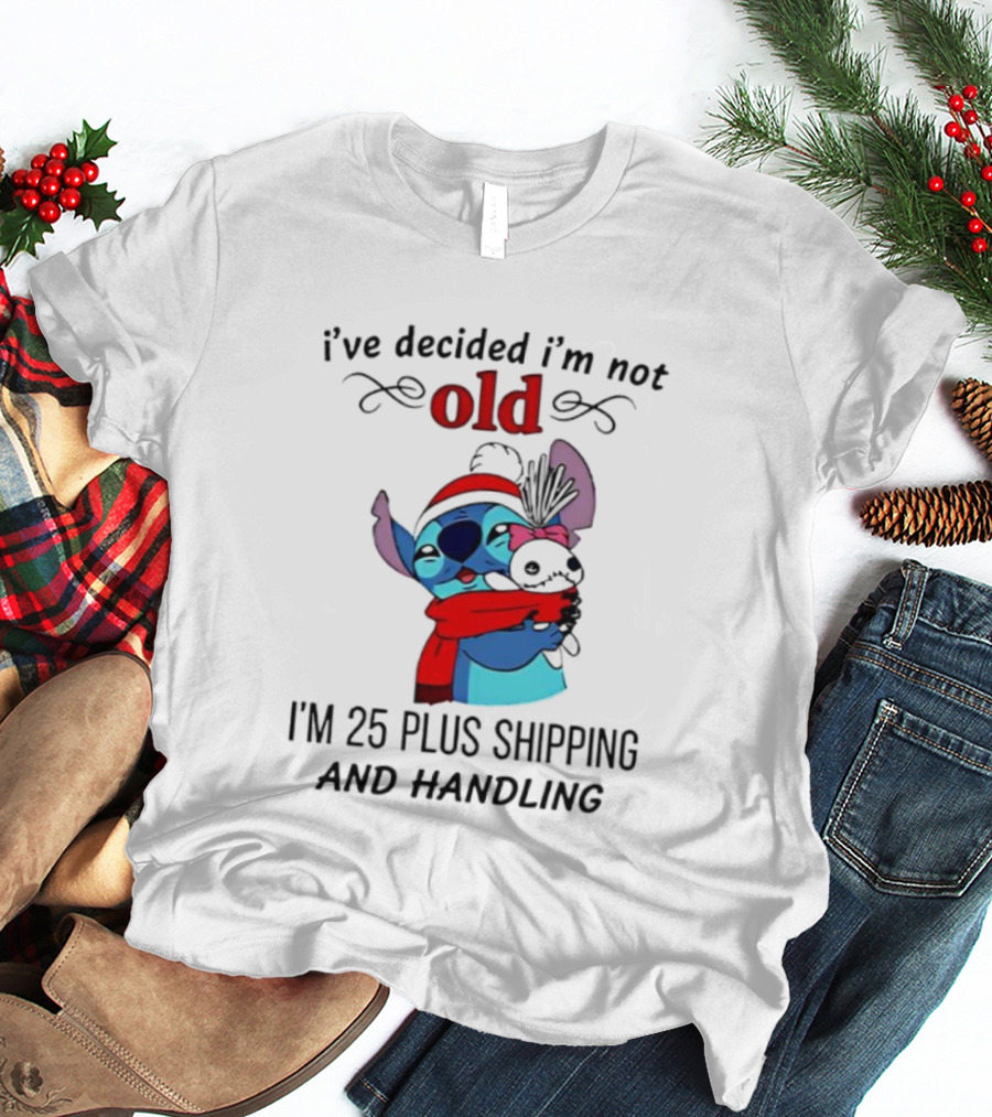 Lilo And Stitch I’ve Decided I’m Not Old I’m 25 Plus Shipping And Handling T-Shirt