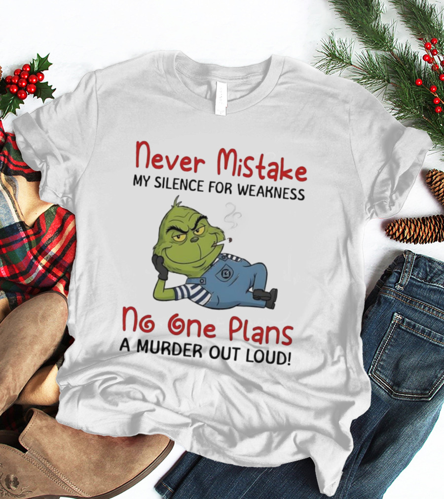 Minion Grinch Never Mistake My Silence No One Plans A Murder Out Loud T-Shirt