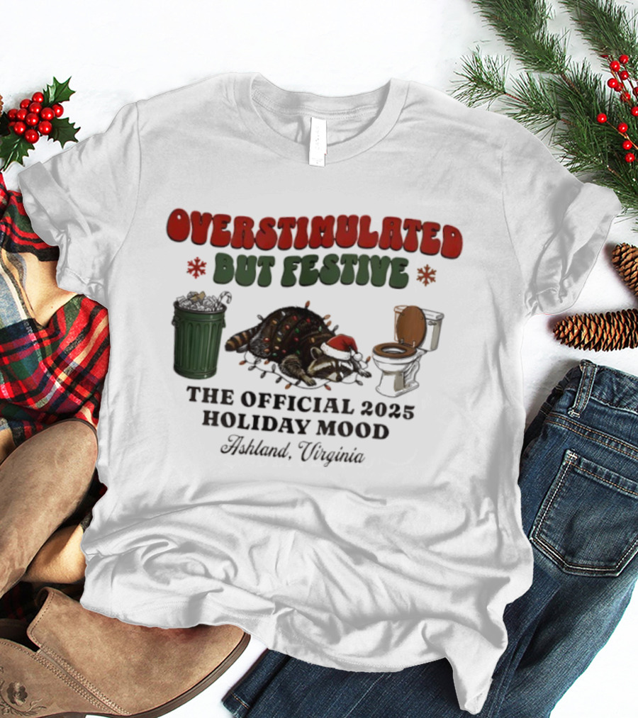 Overstimulated But Festive Raccoon The Official 2025 Holiday Mood Ashland Virginia T-Shirt