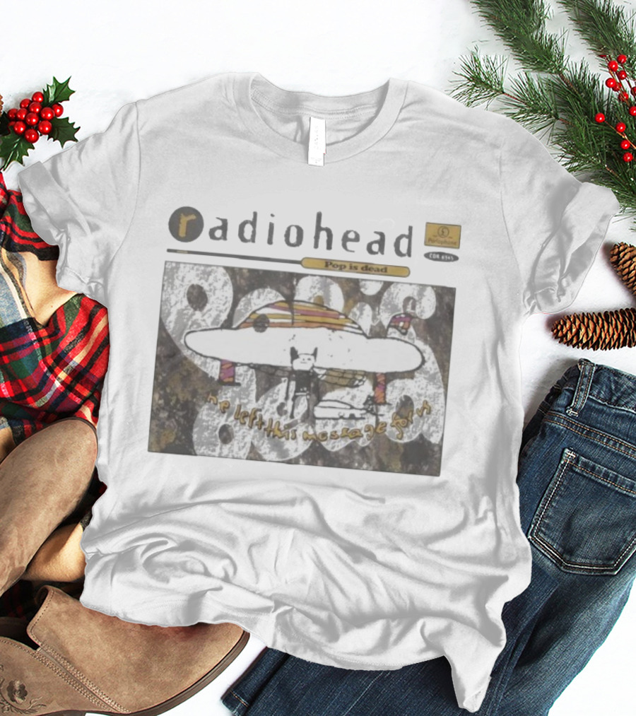 Radiohead Parlophone Pop Is Dead He Left This Message For Us T-Shirt