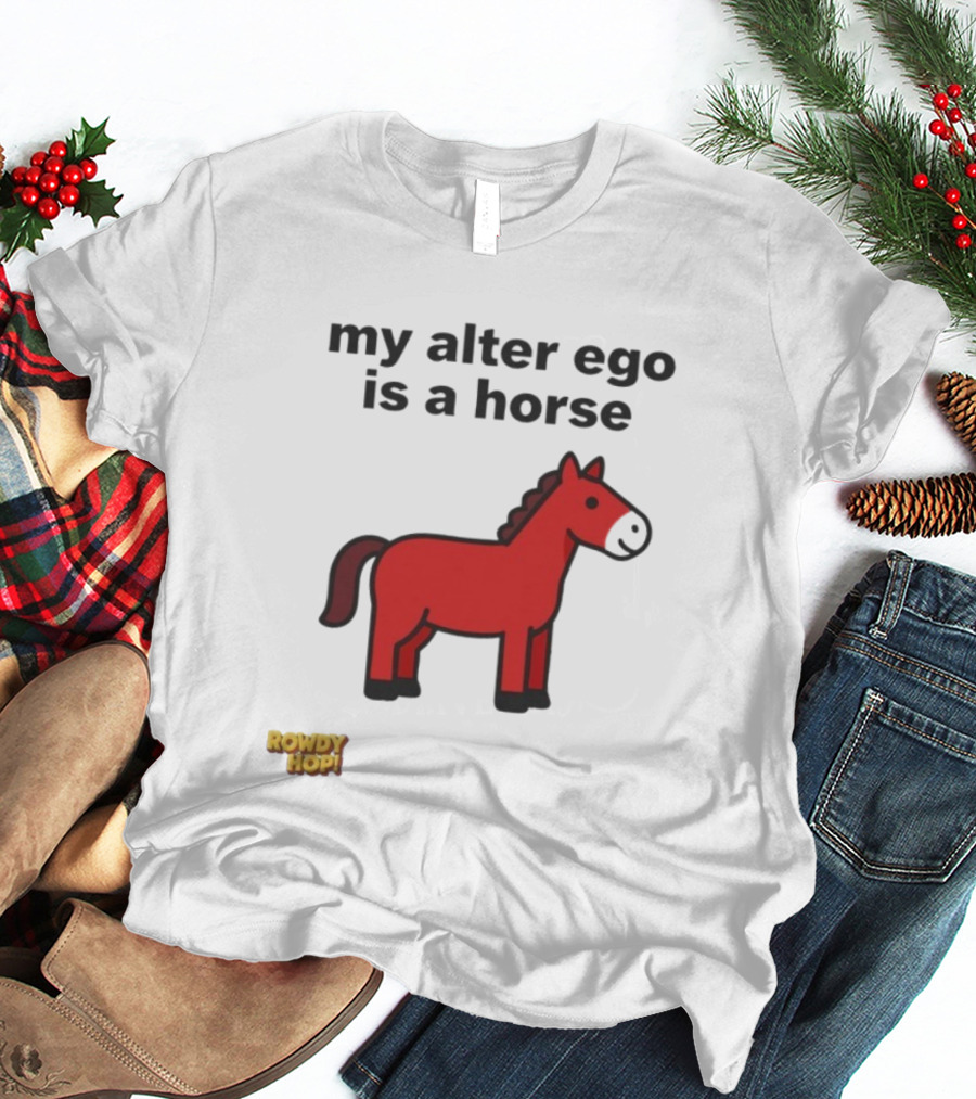 Rowdy Hop My Alter Ego Is A Horse My Alter Ego Is A Horse Red Horse T-Shirt