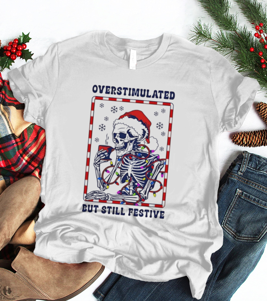 Overstimulated Santa Skeleton Christmas Lights Festive Mood T-Shirt