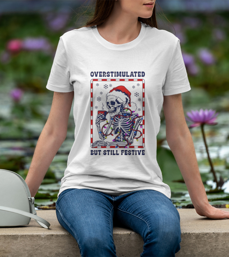 Overstimulated Santa Skeleton Christmas Lights Festive Mood T-Shirt