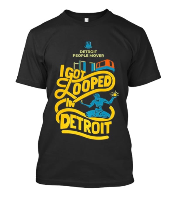 Detroit People Mover I Got Looped Spirit Of Detroit T-Shirt