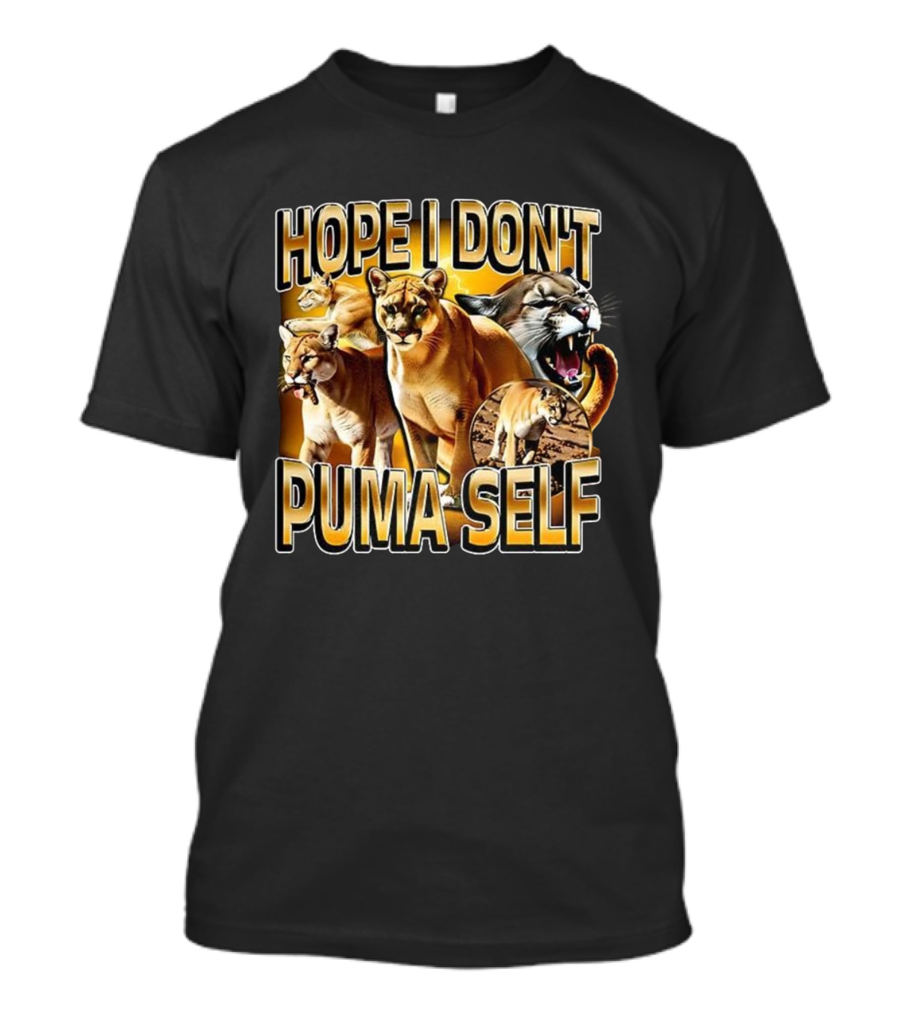 Hope I Don’t Puma Self Fierce Big Cat Humor T-Shirt