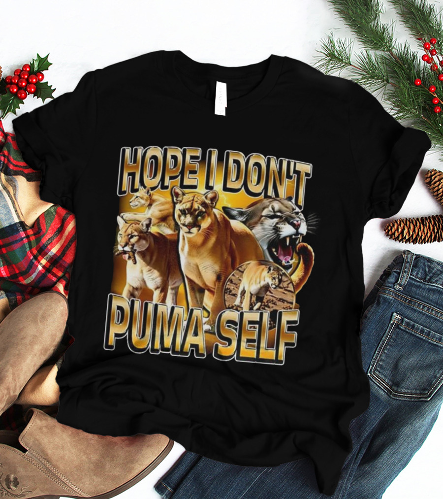 Hope I Don’t Puma Self Fierce Big Cat Humor T-Shirt