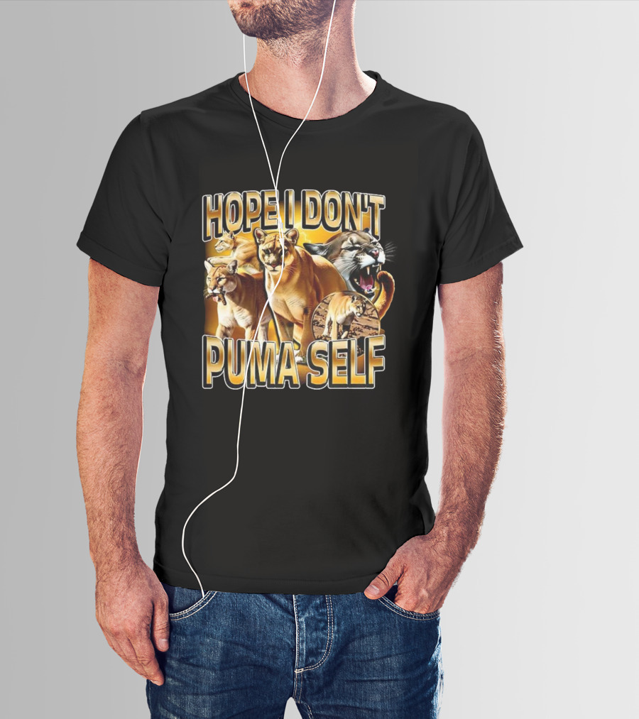 Hope I Don’t Puma Self Fierce Big Cat Humor T-Shirt