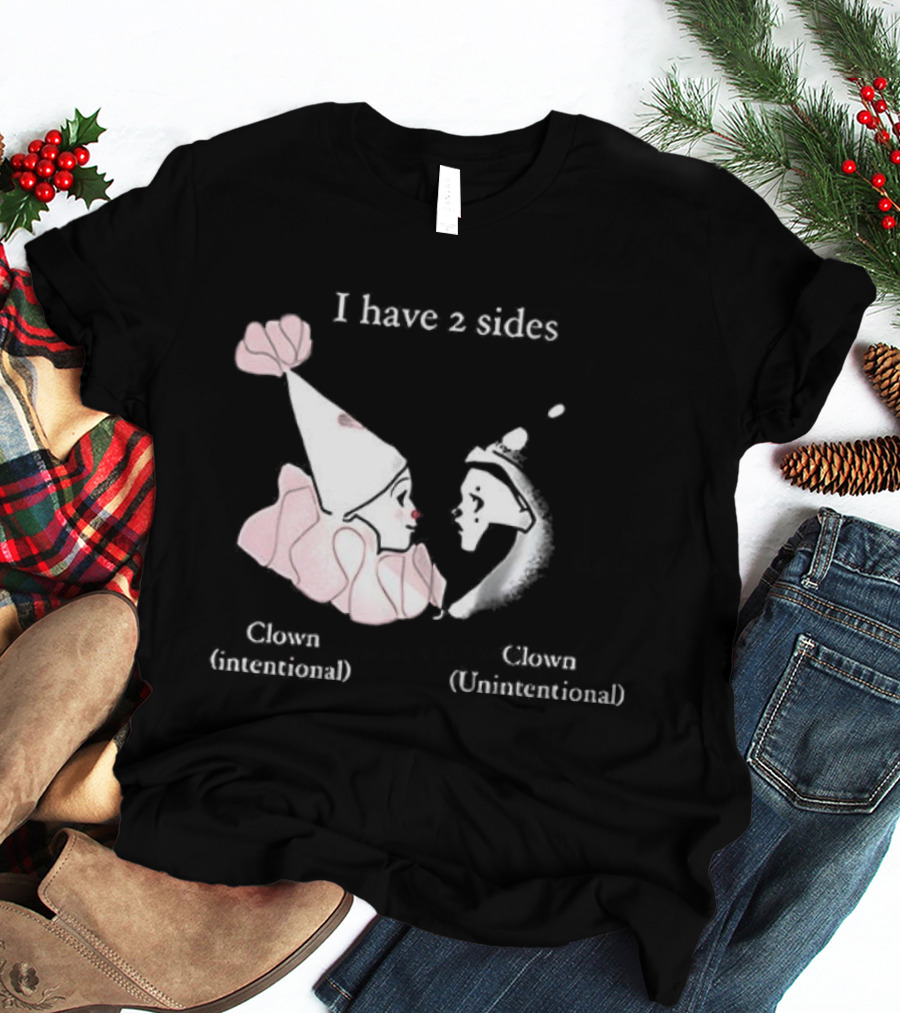 I Have Two Sides Clown Intentional Unintentional T-Shirt