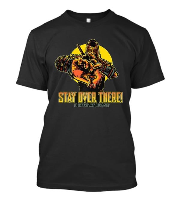 Stay Over There 6 Feet At Least Scorpion Masked Warrior Warning T-Shirt