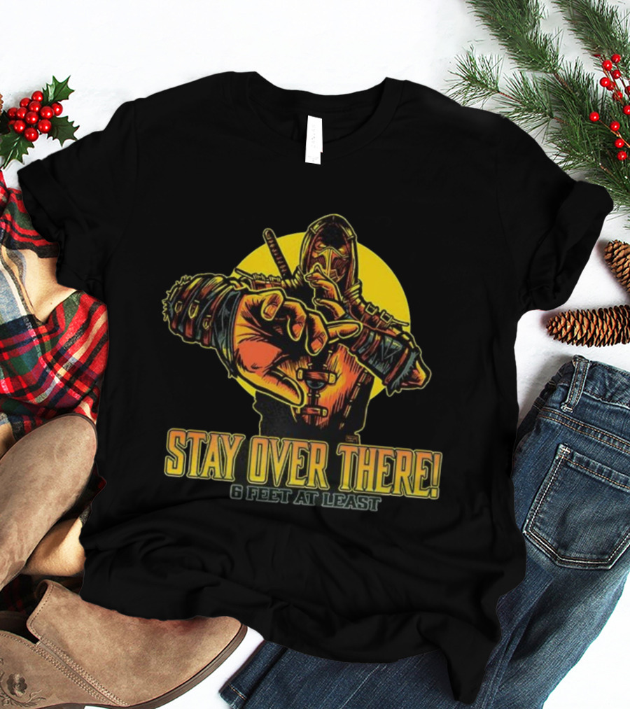Stay Over There 6 Feet At Least Scorpion Masked Warrior Warning T-Shirt